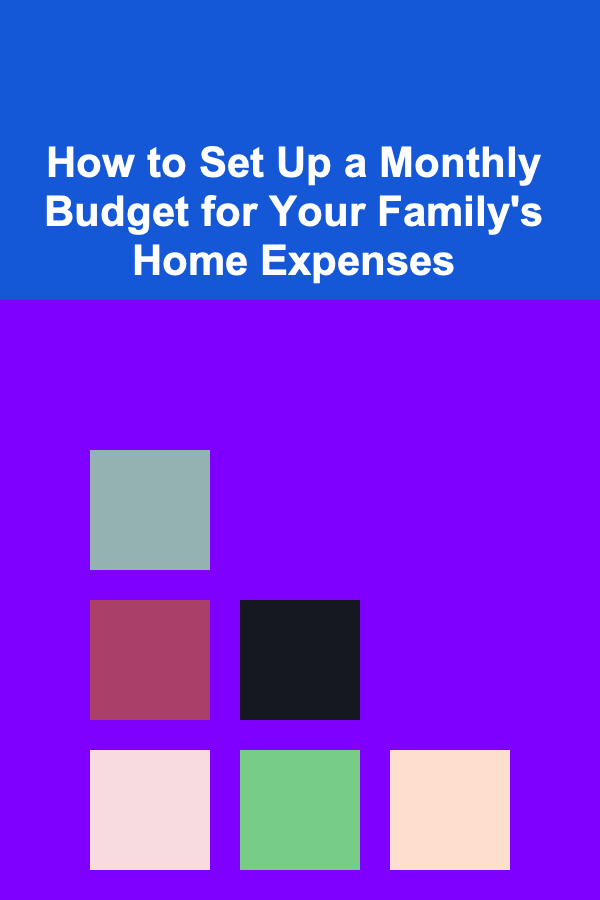 How to Set Up a Monthly Budget for Your Family's Home Expenses