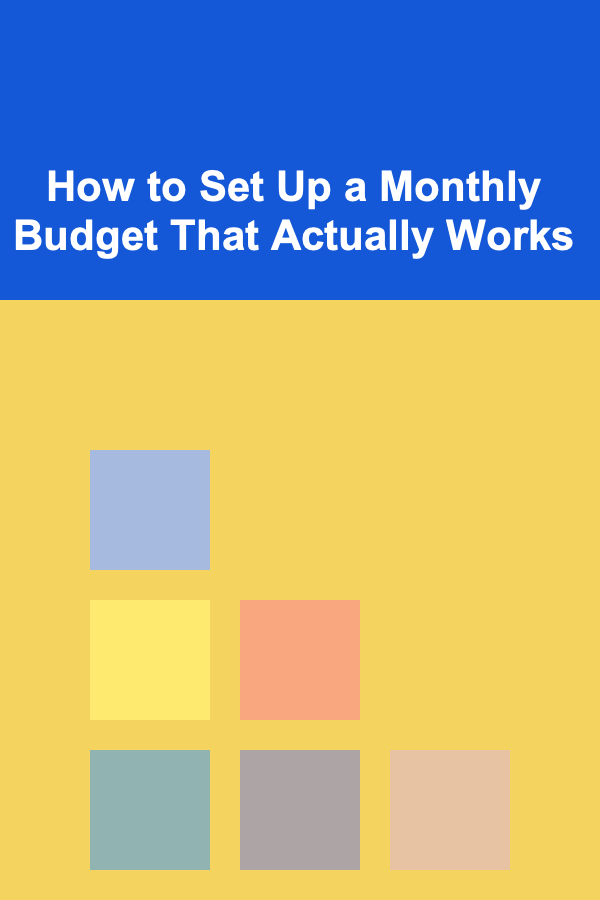 How to Set Up a Monthly Budget That Actually Works