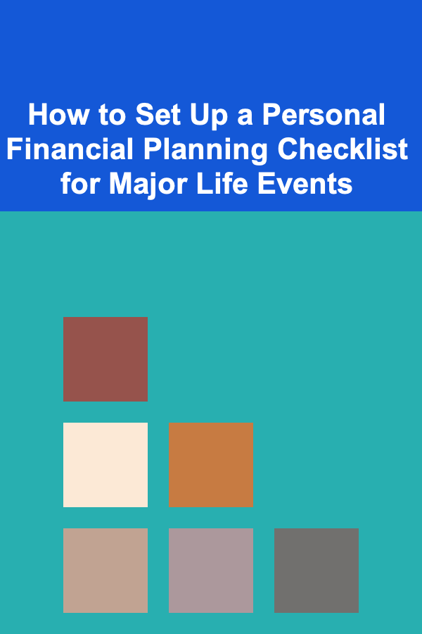 How to Set Up a Personal Financial Planning Checklist for Major Life Events