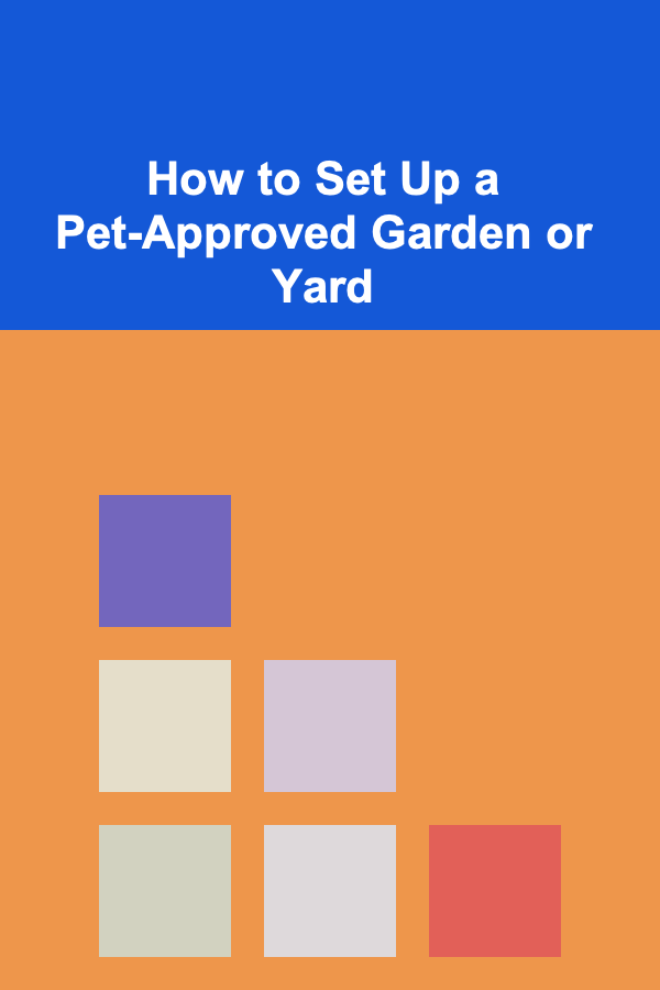 How to Set Up a Pet-Approved Garden or Yard