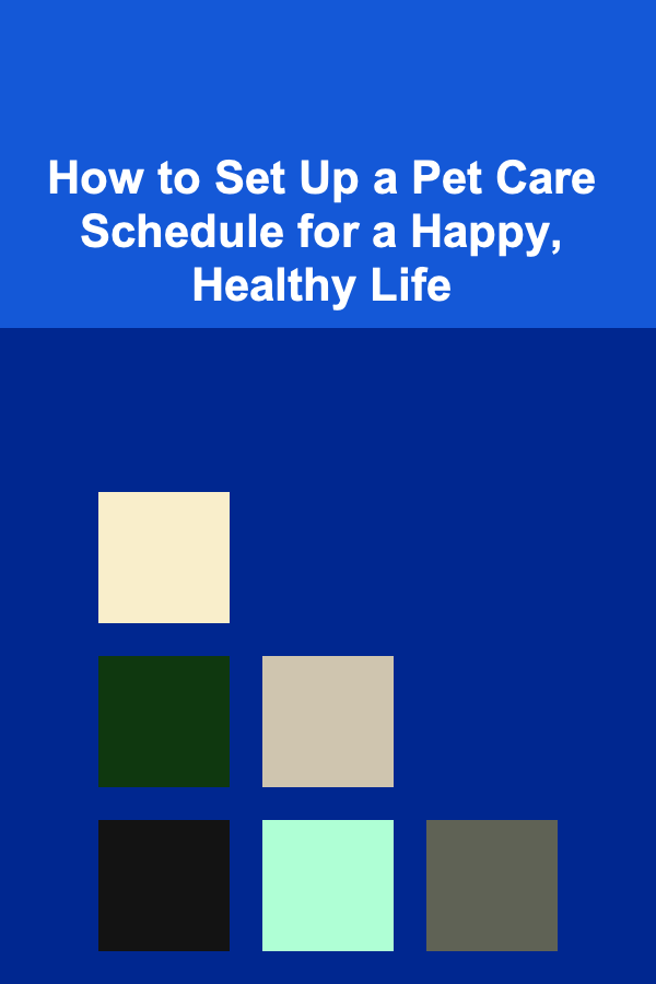 How to Set Up a Pet Care Schedule for a Happy, Healthy Life