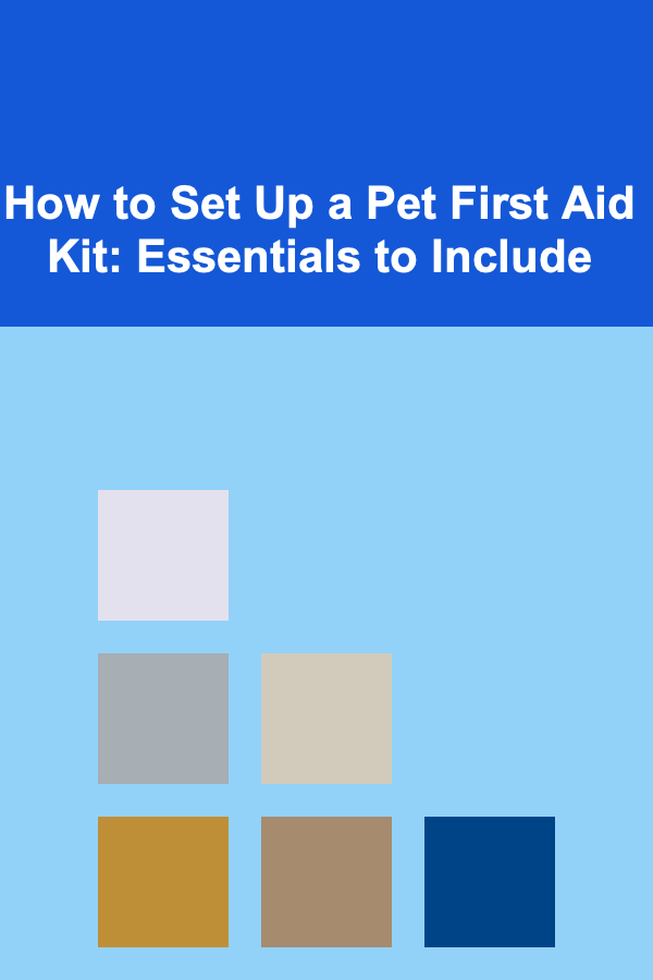 How to Set Up a Pet First Aid Kit: Essentials to Include