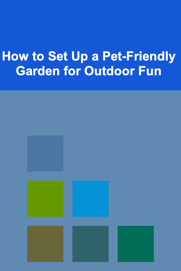 How to Set Up a Pet-Friendly Garden for Outdoor Fun