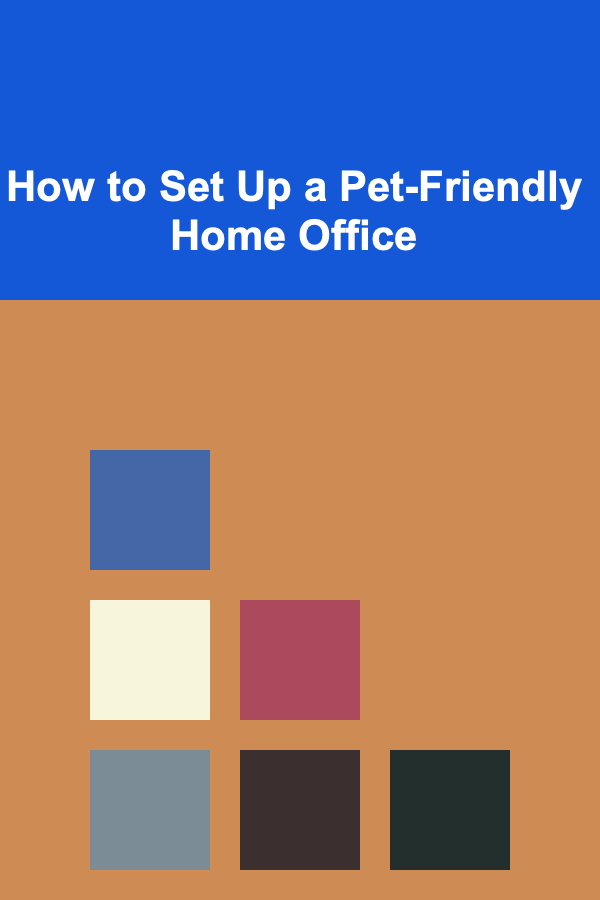 How to Set Up a Pet-Friendly Home Office