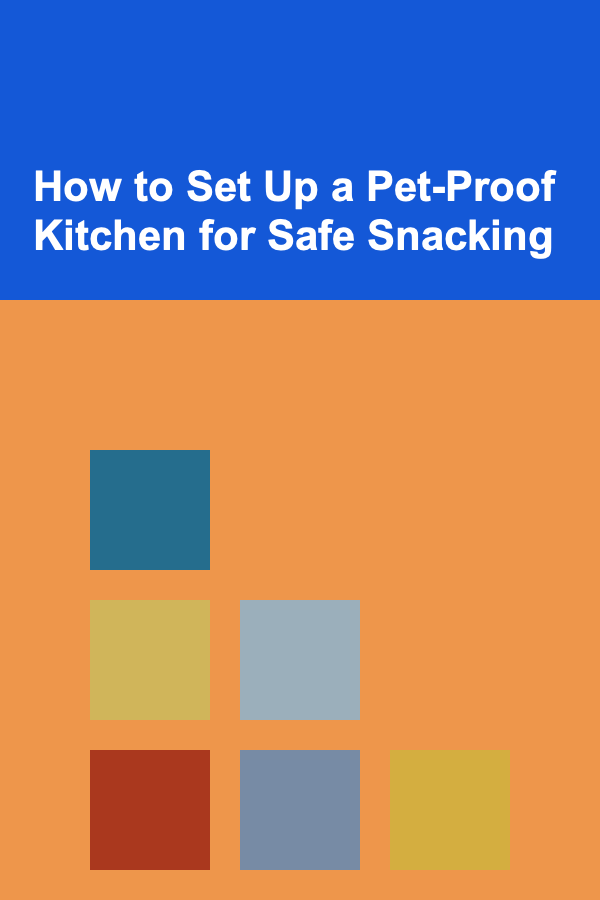 How to Set Up a Pet-Proof Kitchen for Safe Snacking