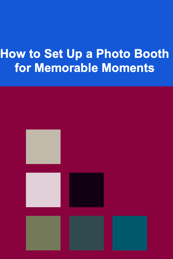 How to Set Up a Photo Booth for Memorable Moments