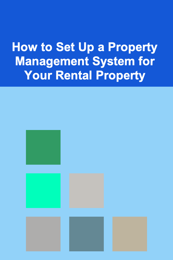 How to Set Up a Property Management System for Your Rental Property