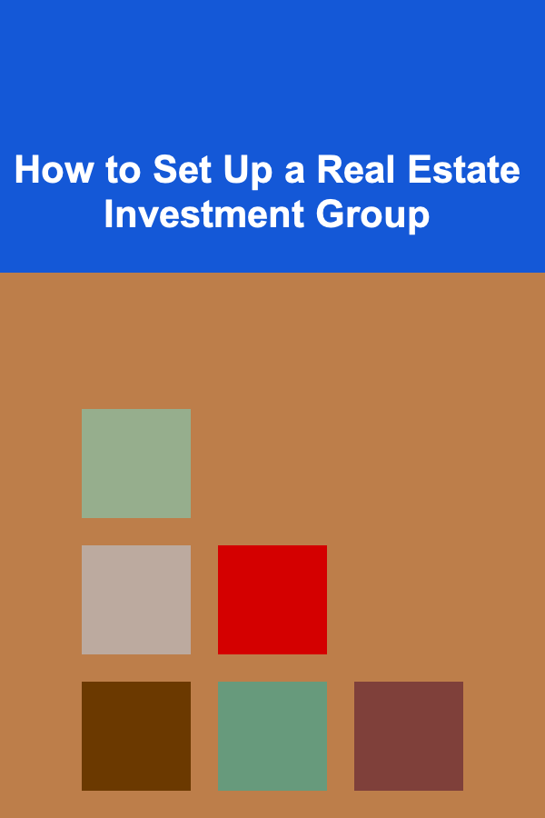 How to Set Up a Real Estate Investment Group