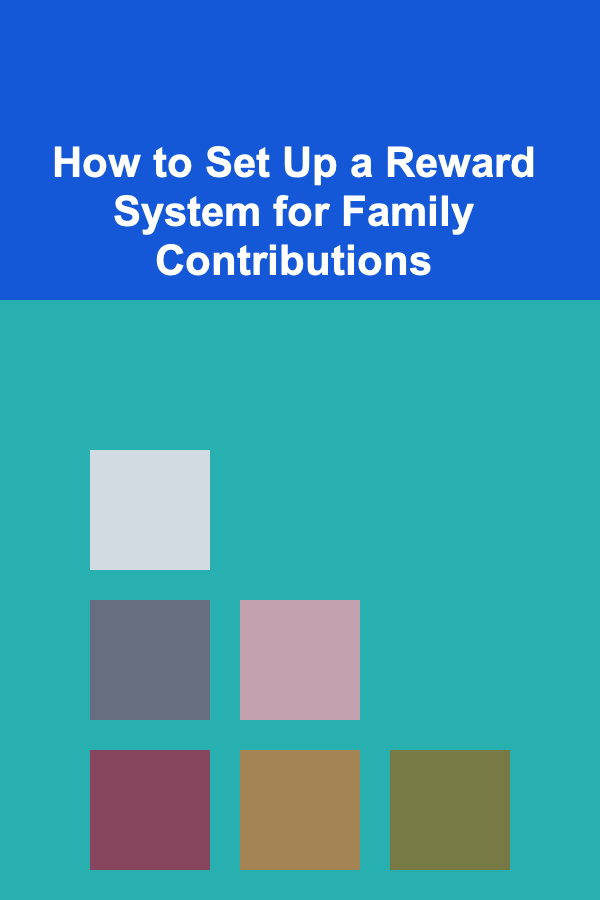 How to Set Up a Reward System for Family Contributions