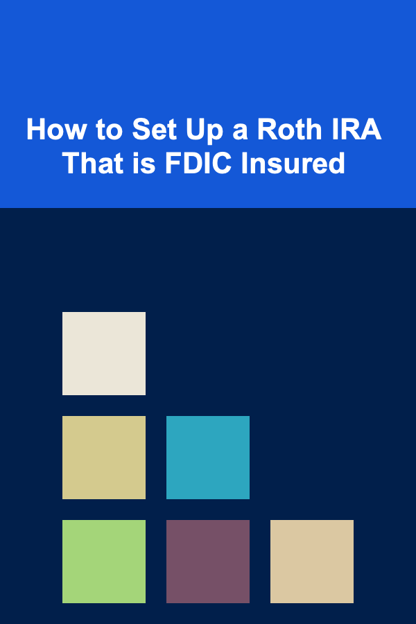 How to Set Up a Roth IRA That is FDIC Insured