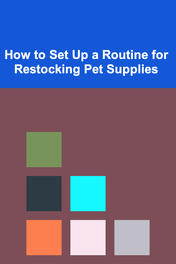 How to Set Up a Routine for Restocking Pet Supplies