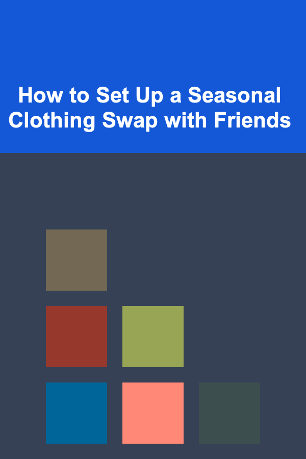 How to Set Up a Seasonal Clothing Swap with Friends