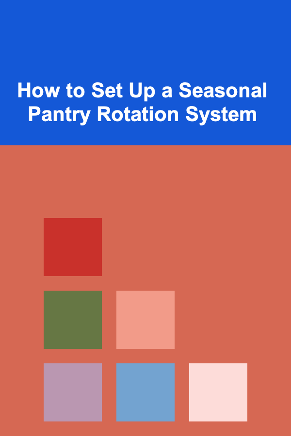 How to Set Up a Seasonal Pantry Rotation System