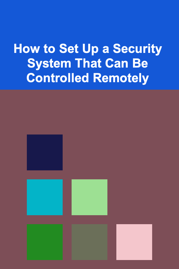 How to Set Up a Security System That Can Be Controlled Remotely