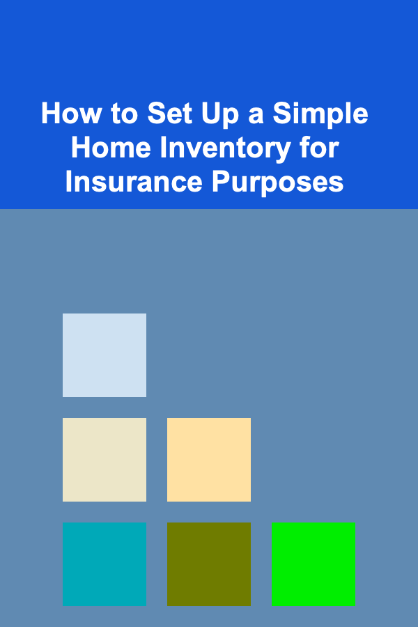 How to Set Up a Simple Home Inventory for Insurance Purposes
