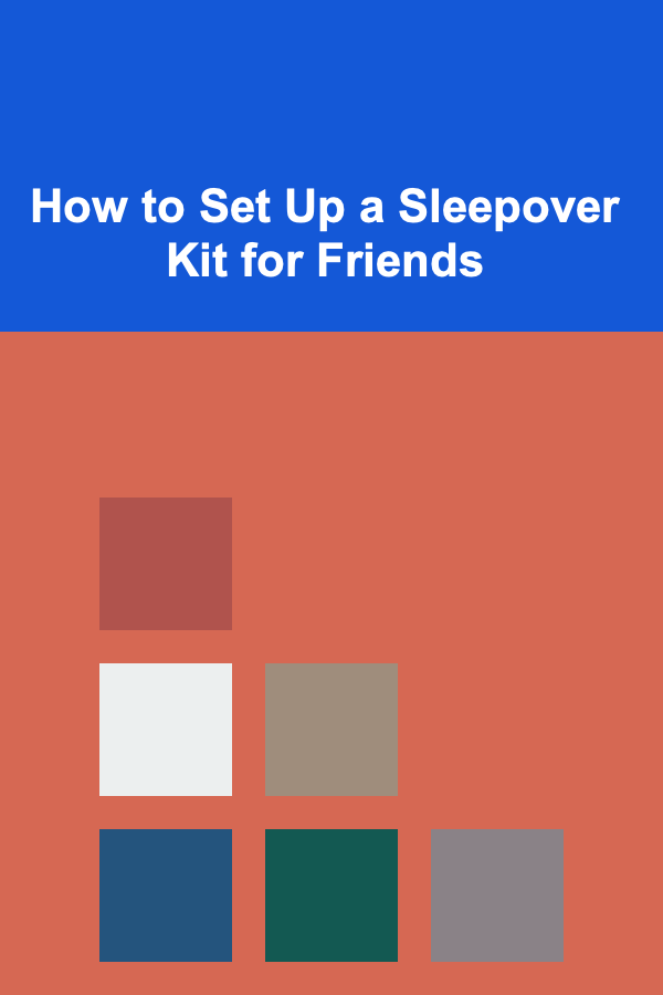 How to Set Up a Sleepover Kit for Friends