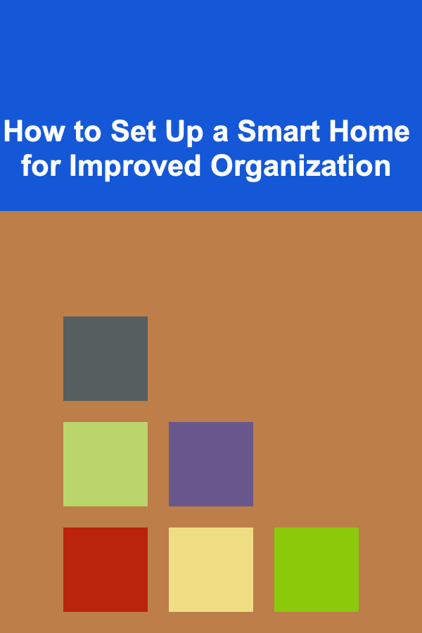 How to Set Up a Smart Home for Improved Organization