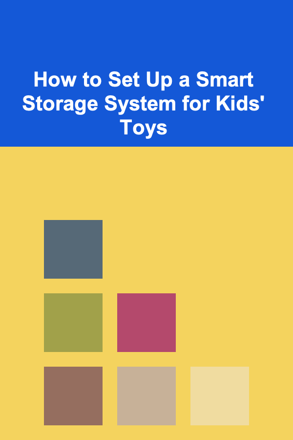 How to Set Up a Smart Storage System for Kids' Toys