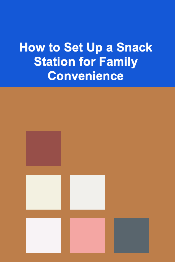 How to Set Up a Snack Station for Family Convenience