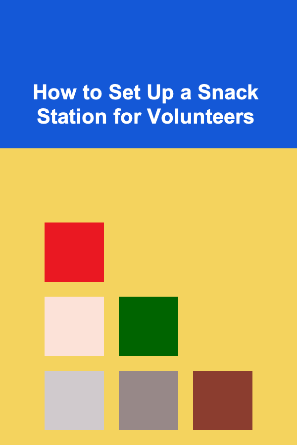 How to Set Up a Snack Station for Volunteers
