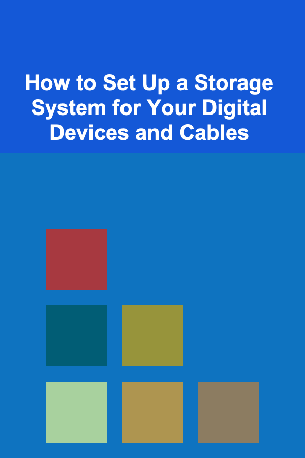 How to Set Up a Storage System for Your Digital Devices and Cables