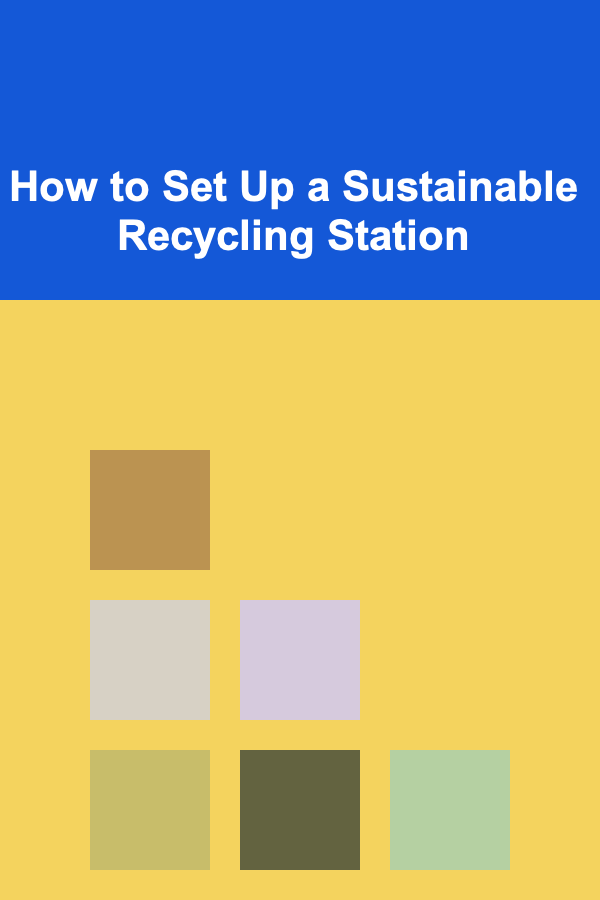 How to Set Up a Sustainable Recycling Station