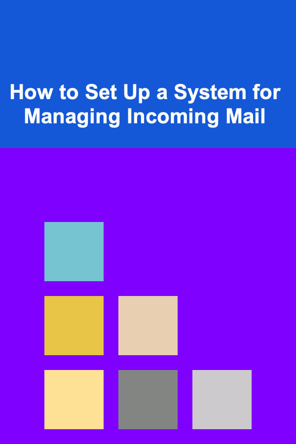 How to Set Up a System for Managing Incoming Mail