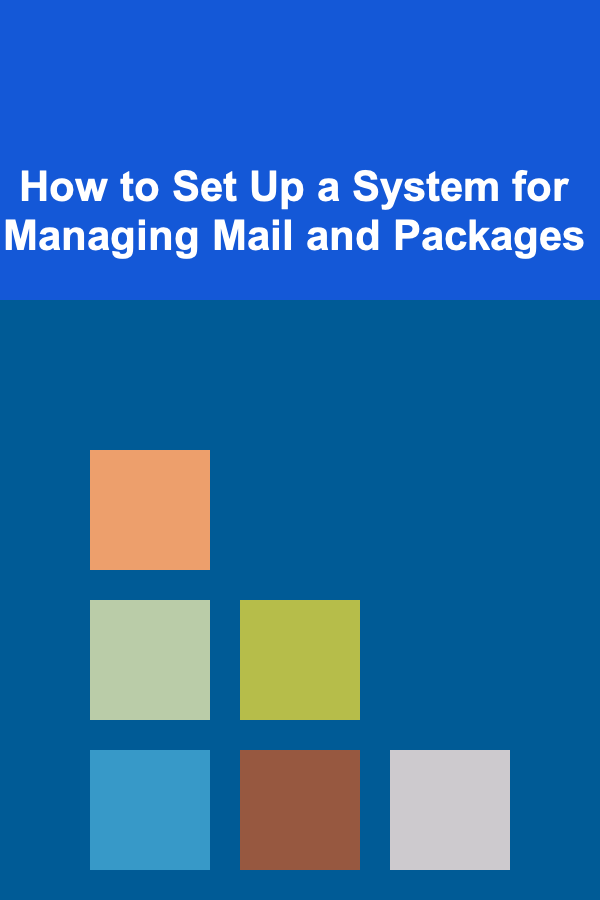 How to Set Up a System for Managing Mail and Packages