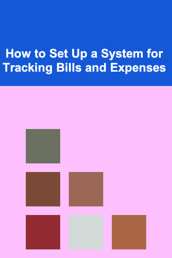 How to Set Up a System for Tracking Bills and Expenses