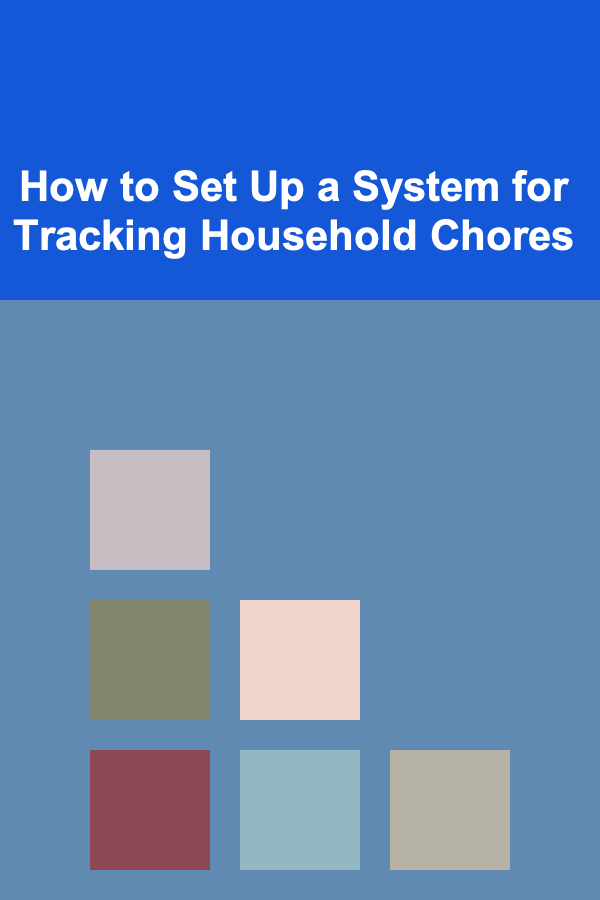 How to Set Up a System for Tracking Household Chores