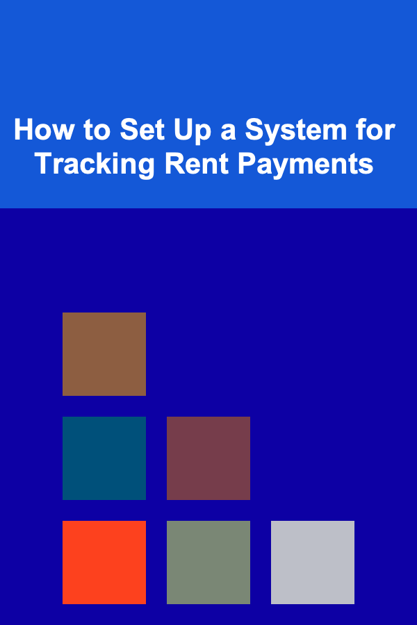 How to Set Up a System for Tracking Rent Payments