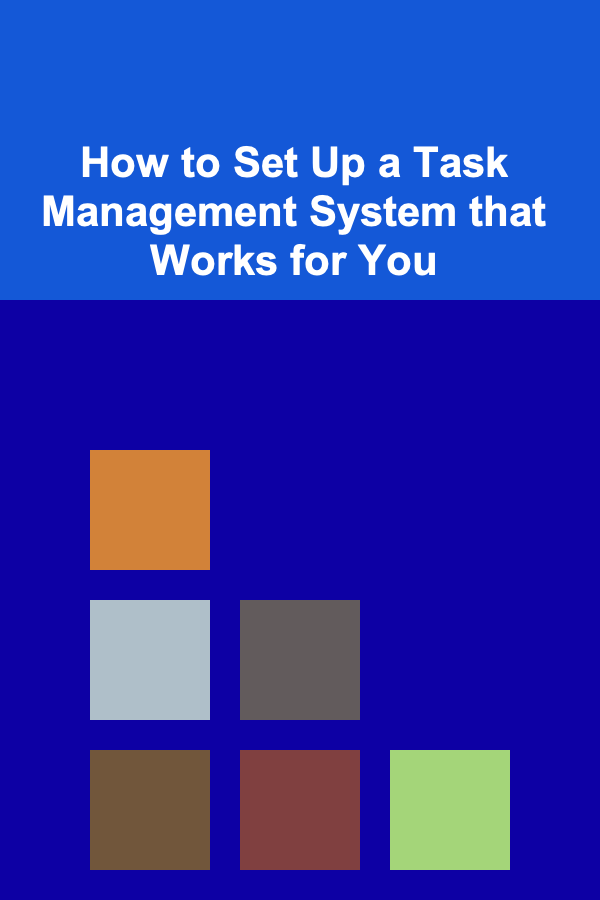 How to Set Up a Task Management System that Works for You