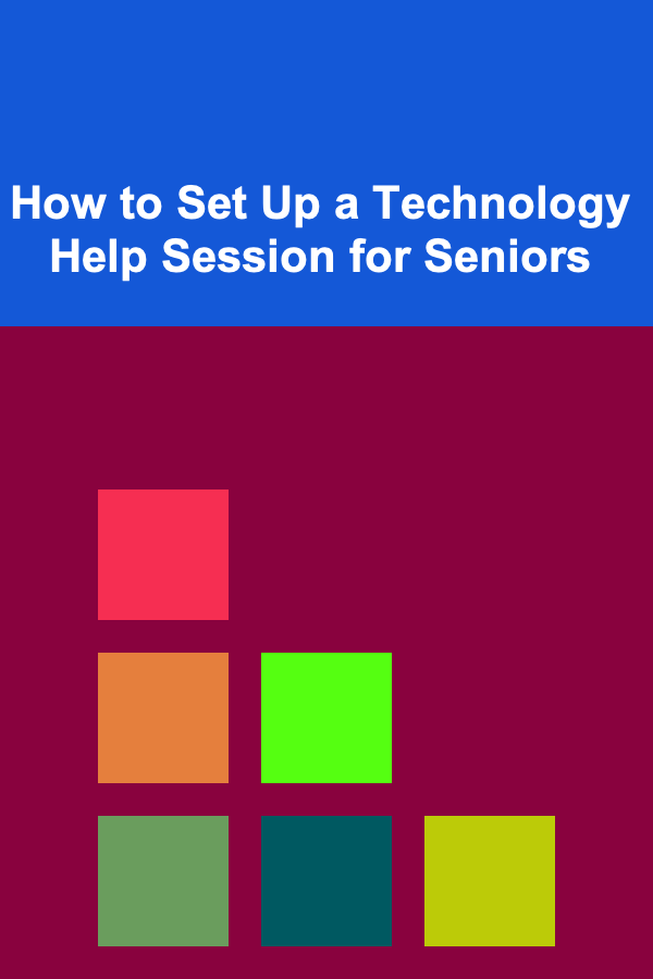 How to Set Up a Technology Help Session for Seniors