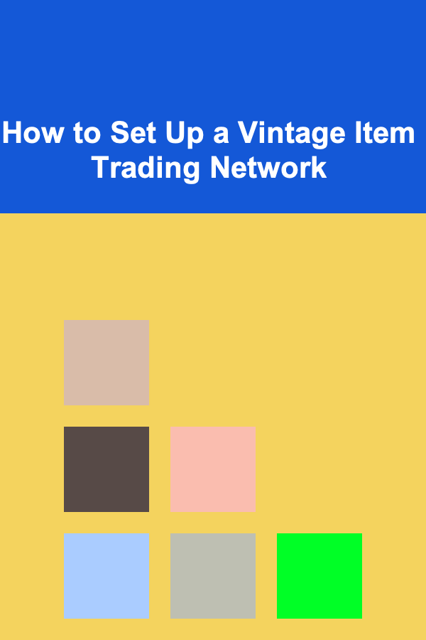 How to Set Up a Vintage Item Trading Network