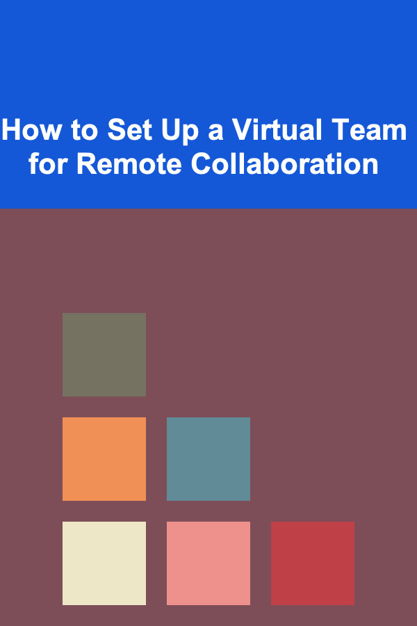 How to Set Up a Virtual Team for Remote Collaboration