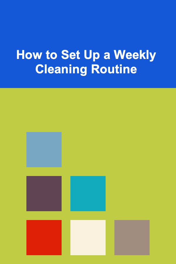 How to Set Up a Weekly Cleaning Routine