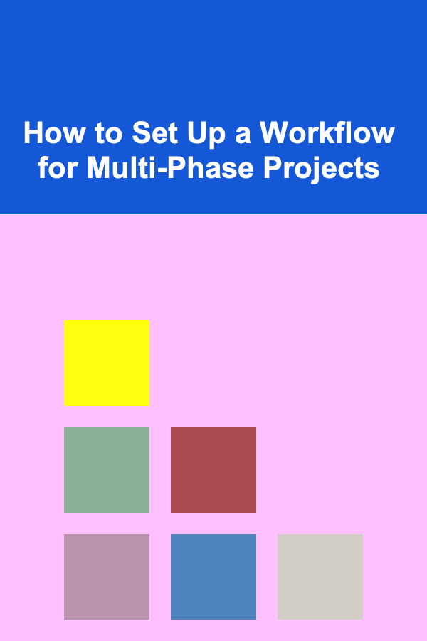 How to Set Up a Workflow for Multi-Phase Projects