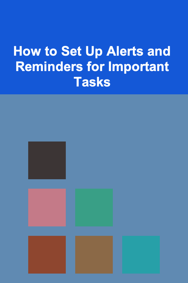 How to Set Up Alerts and Reminders for Important Tasks
