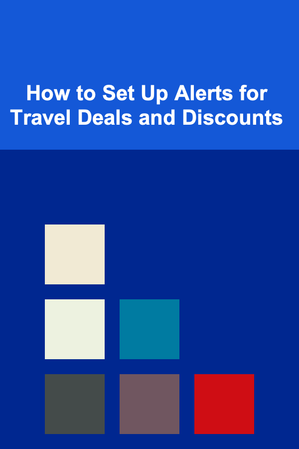 How to Set Up Alerts for Travel Deals and Discounts