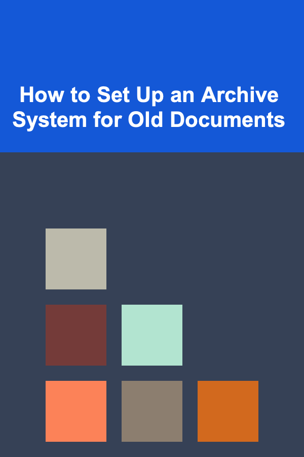 How to Set Up an Archive System for Old Documents