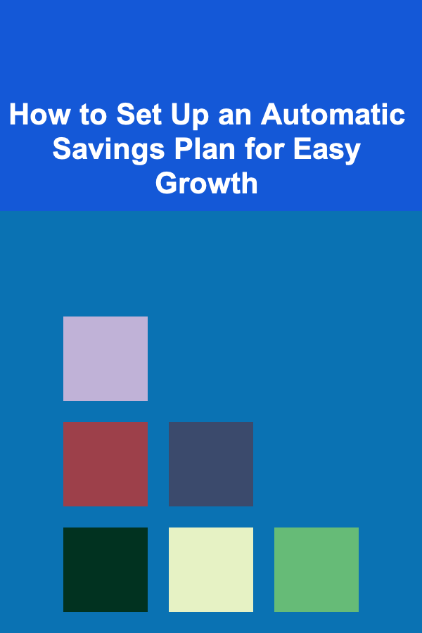 How to Set Up an Automatic Savings Plan for Easy Growth