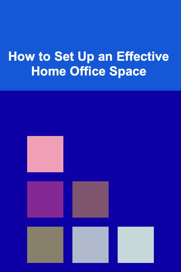 How to Set Up an Effective Home Office Space