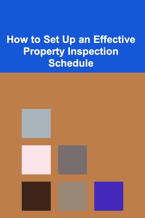 How to Set Up an Effective Property Inspection Schedule