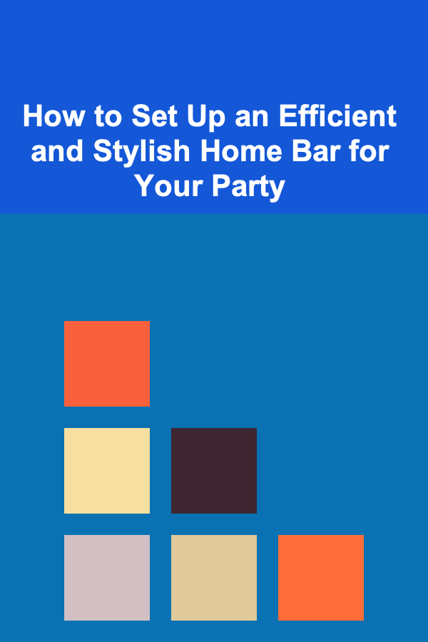 How to Set Up an Efficient and Stylish Home Bar for Your Party