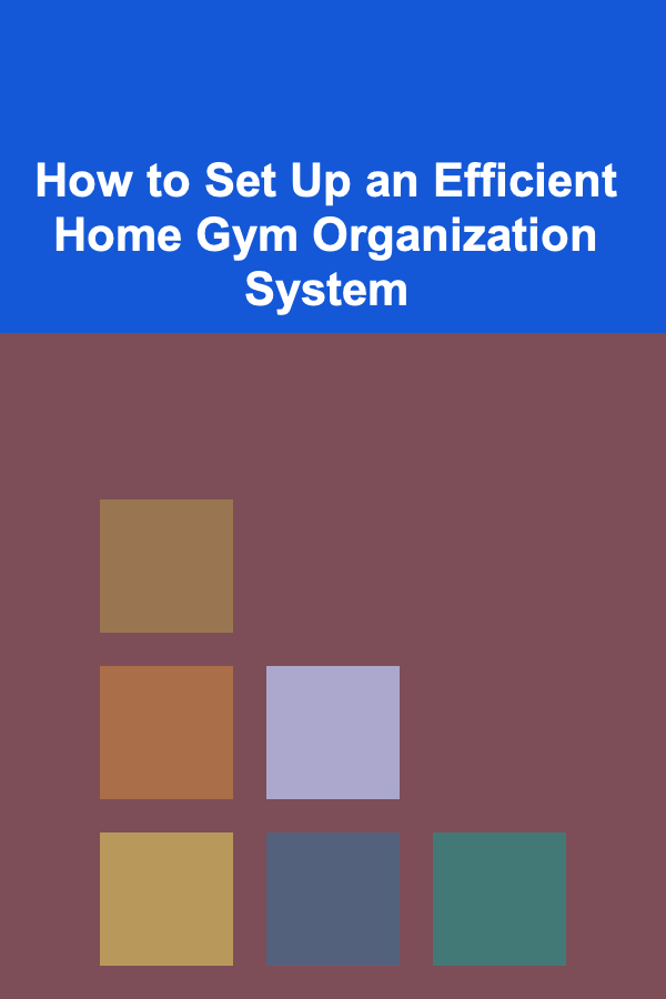 How to Set Up an Efficient Home Gym Organization System