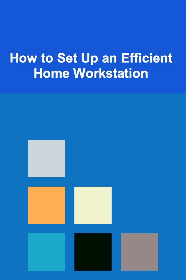 How to Set Up an Efficient Home Workstation