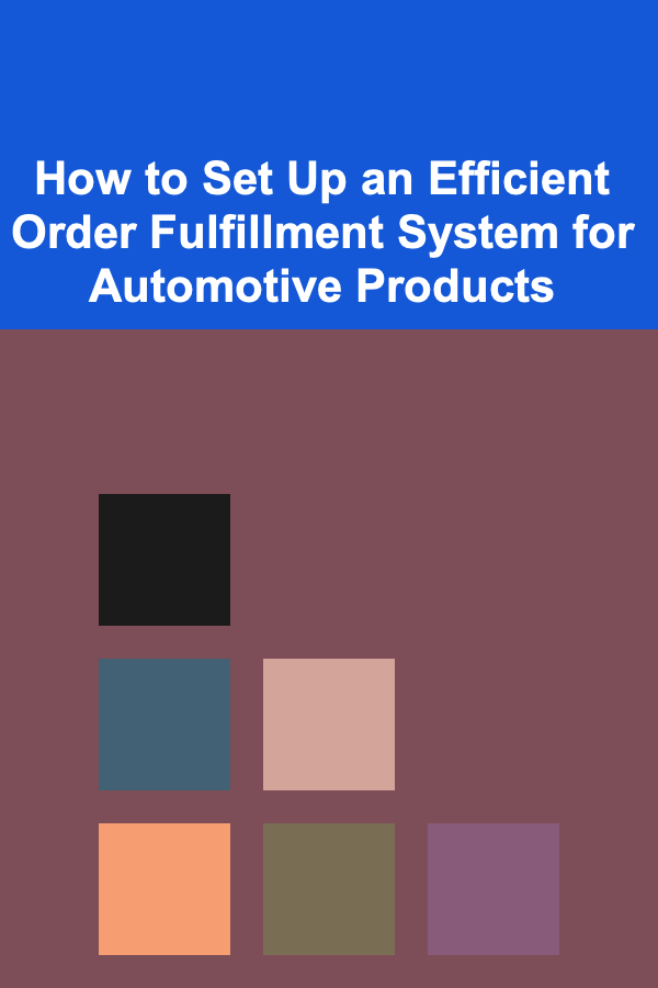 How to Set Up an Efficient Order Fulfillment System for Automotive Products
