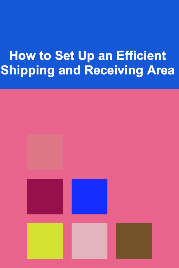 How to Set Up an Efficient Shipping and Receiving Area