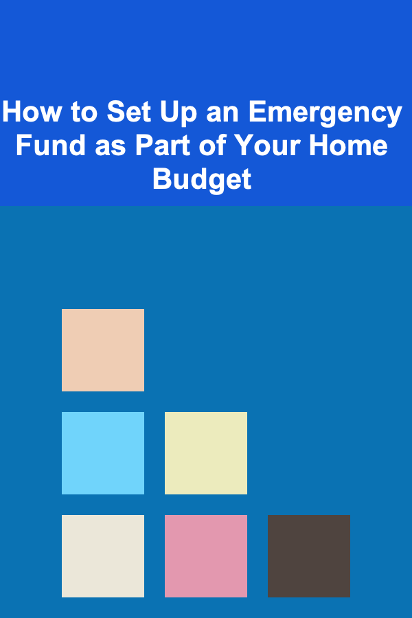 How to Set Up an Emergency Fund as Part of Your Home Budget