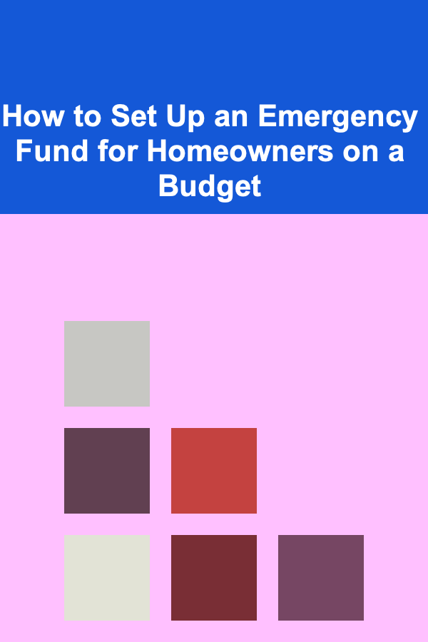 How to Set Up an Emergency Fund for Homeowners on a Budget